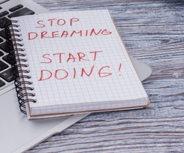 Stop dreaming start doing.